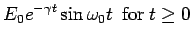 $\displaystyle E_0e^{-\gamma t}\sin\omega_0t\ \ {\rm for }\ t\ge 0$