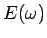 $\displaystyle E(\omega)$