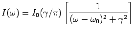 $\displaystyle I(\omega) = I_0(\gamma/\pi)\left[\frac{1}{(\omega-\omega_0)^2+\gamma^2} \right]$