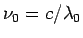 $ \nu_0= c/\lambda_0$