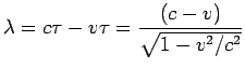 $\displaystyle \lambda = c\tau-v\tau = \frac{(c-v)}{\sqrt{1-v^2/c^2}}$