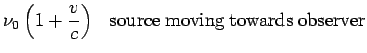 $\displaystyle \nu_0\left(1+\frac{v}{c}\right)\ \ \ {\rm source\ moving\ towards\ observer}$