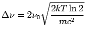 $\displaystyle \Delta\nu = 2\nu_0\sqrt{\frac{2kT\ln 2}{mc^2}}$