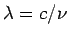 $ \lambda = c/\nu$