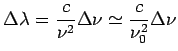 $\displaystyle \Delta\lambda = \frac{c}{\nu^2}\Delta\nu \simeq \frac{c}{\nu_0^2}\Delta\nu$