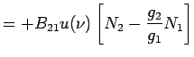 $\displaystyle =+B_{21}u(\nu)\left[N_2-\frac{g_2}{g_1}N_1\right]$