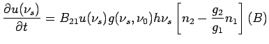 $\displaystyle \frac{\partial u(\nu_s)}{\partial t}= B_{21} u(\nu_s) g(\nu_s, \nu_0)h\nu_s\left[n_2-\frac{g_2}{g_1}n_1\right]\eqno(B)$
