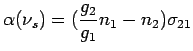 $\displaystyle \alpha(\nu_s)=(\frac {g_2}{g_1}n_1-n_2)\sigma_{21}$