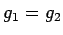$ g_1=g_2$