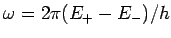 $ \omega = 2\pi(E_+-E_-)/h$