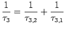 $\displaystyle \frac{1}{\tau_3}= \frac{1}{\tau_{3,2}}+ \frac{1}{\tau_{3,1}}$