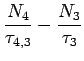$\displaystyle \frac{N_4}{\tau_{4,3}} - \frac{N_3}{\tau_3}$