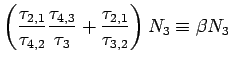 $\displaystyle \left( \frac{\tau_{2,1}}{\tau_{4,2}}\frac{\tau_{4,3}}{\tau_3} + \frac{\tau_{2,1}}{\tau_{3,2}}\right)N_3\equiv \beta N_3$