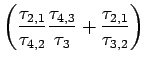 $\displaystyle \left( \frac{\tau_{2,1}}{\tau_{4,2}}\frac{\tau_{4,3}}{\tau_3} + \frac{\tau_{2,1}}{\tau_{3,2}}\right)$