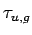 $ \tau_{u,g}$