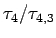 $ \tau_4/\tau_{4,3}$