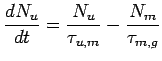 $\displaystyle \frac{dN_u}{dt} = \frac{N_u}{\tau_{u,m}}-\frac{N_m}{\tau_{m,g}}$