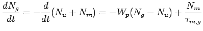 $\displaystyle \frac{dN_g}{dt} = -\frac{d}{dt}(N_u+N_m)= - W_p(N_g-N_u)+\frac{N_m}{\tau_{m,g}}$