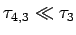 $ \tau_{4,3}\ll \tau_3$