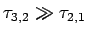 $ \tau_{3,2}\gg \tau_{2,1}$