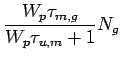 $\displaystyle \frac{W_p\tau_{m,g}}{W_p\tau_{u,m}+1}N_g$