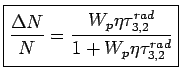$\displaystyle \boxed{\frac{\Delta N}{N}= \frac{ W_p\eta\tau_{3,2}^{rad}}{1+ W_p\eta\tau_{3,2}^{rad}} }$