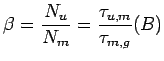 $\displaystyle \beta = \frac{N_u}{N_m}=\frac{\tau_{u,m}}{\tau_{m,g}}\eqno (B)$