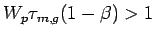 $ W_p\tau_{m,g}(1-\beta) >1$