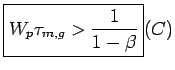 $\displaystyle \boxed{W_p\tau_{m,g} >\frac{1}{1-\beta}}\eqno (C)$