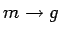 $ m\rightarrow g$