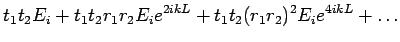 $\displaystyle t_1t_2E_i + t_1t_2r_1r_2E_ie^{2ikL} + t_1t_2(r_1r_2)^2E_ie^{4ikL}+\ldots$