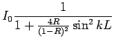 $\displaystyle I_0\frac{1}{1+\frac{4R}{(1-R)^2}\sin^2kL}$