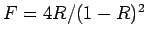 $ F= 4R/(1-R)^2$