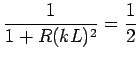 $\displaystyle \frac{1}{1+R(kL)^2}=\frac{1}{2}$