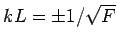 $ kL=\pm 1/\sqrt F$