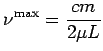 $\displaystyle \nu^{\rm max} = \frac{cm}{2\mu L}$