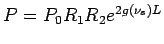 $\displaystyle P= P_0R_1R_2e^{2g(\nu_s)L}$