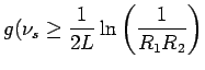 $\displaystyle g(\nu_s \ge \frac{1}{2L}\ln\left(\frac{1}{R_1R_2}\right)$