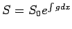 $ S = S_0e^{\int g dx}$