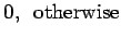 $\displaystyle 0, \ \ {\rm otherwise}$