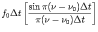 $\displaystyle f_0\Delta t \left[\frac{\sin\pi(\nu-\nu_0)\Delta t}{\pi(\nu-\nu_0)\Delta t} \right]$