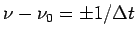 $ \nu-\nu_0 = \pm 1/\Delta t$