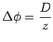 $\displaystyle \Delta\phi = \frac{D}{z}$