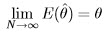 lim  E (θˆ) = θ  N→ ∞  