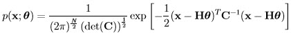                 1           [  1                        ]  p(x;θ) =  ----N----1----exp  - -(x - H  θ)TC -1(x - H θ)            (2 π)2 det2(C )       2  
