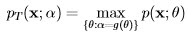 pT(x;α ) = {θ:mαa=xg(θ)}p(x;θ )  
