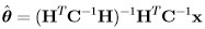  ˆ      T  -1   -1  T  -1  θ =  (H  C   H )  H  C   x  