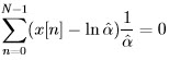 N∑- 1            1     (x[n] - ln ˆα )--= 0  n=0             ˆα  
