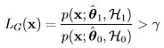               ˆ  LG (x) = p(x;-θ1,H1-)>  γ           p(x; ˆθ0,H0 )  