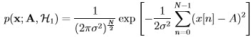                           [       N∑- 1          ]  p(x;A, H  ) = ---1-----exp  - -1--   (x[n] - A )2           1    (2πσ2) N2-       2σ2                                    n=0  